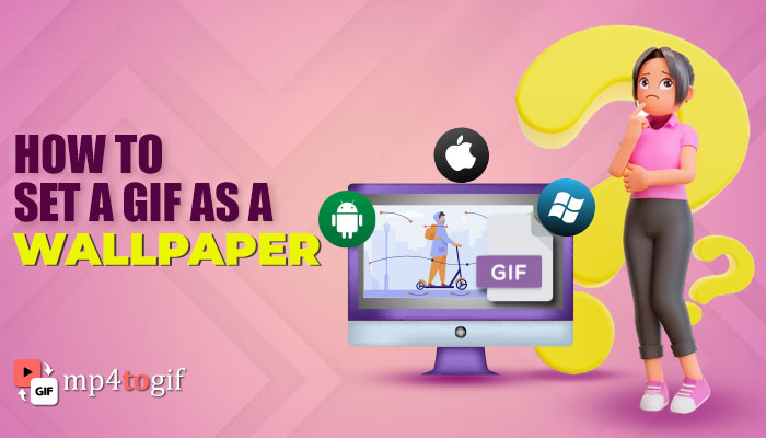 How to Set a GIF as a Wallpaper on (Windows/iPhone/Android)