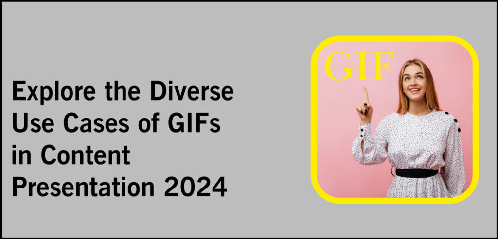 Explore the Diverse Use Cases of GIFs in Content Presentation 2024