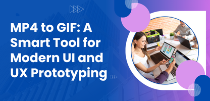 MP4 to GIF: A Smart Tool for Modern UI and UX Prototyping