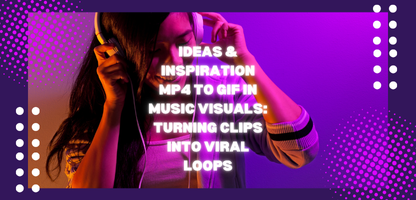 MP4 to GIF in Music Visuals: Turning Clips into Viral Loops