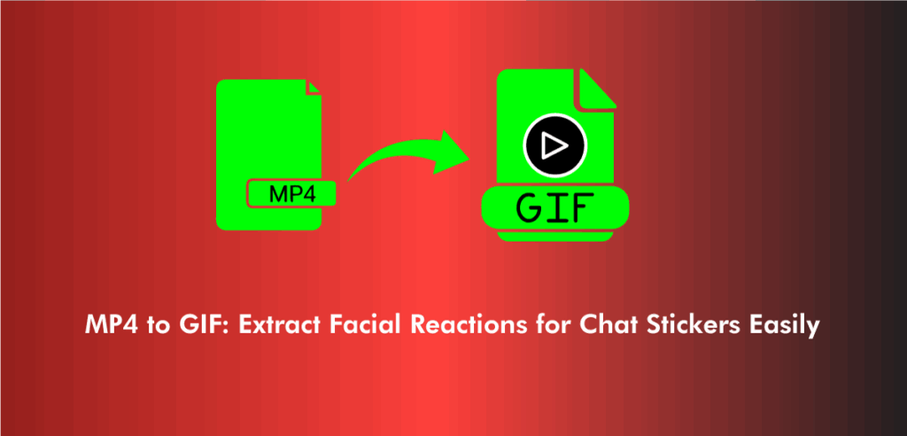 MP4-to-GIF-Extract-Facial-Reactions-for-Chat-Stickers-Easily.